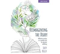 Lucy Kelly Reimagining the Diary: Reflective practice as a positive (Tascabile)