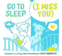 Lucy Knisley Go to Sleep (I Miss You) (Copertina rigida)