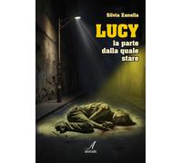 Lucy. La parte dalla quale stare - [Edizioni Artestampa]