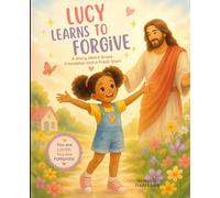 Lucy Learns to Forgive: Letting Go Like Jesus