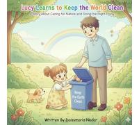Lucy Learns to Keep the World Clean: A Story About Caring for Nature and Doing the Right Thing | Storybook For Kids Of Age 3-7