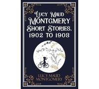 Lucy Maud Montgmery Short Stories, 1902 to 1903