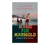 Lucy Maud Montgomery MAGIC FOR MARIGOLD (Children's Book Classic) (Tascabile)