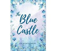 Lucy Maud Montgomery The Blue Castle (Copertina rigida)