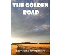 Lucy Maud Montgomery The Golden Road (Tascabile)