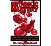 Lucy Medford Metabolic Mastery Unlock The Power of Your Cells for Li (Tascabile)