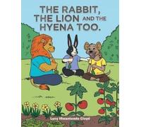 Lucy Mwantende Cloyd The Rabbit, the Lion and the Hyena Too. (Tascabile)