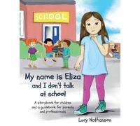 Lucy Nathanson My name is Eliza and I don't talk at school (Tascabile)