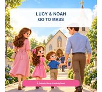 Lucy & Noah Go to Mass: A Catholic Story & Activity Book