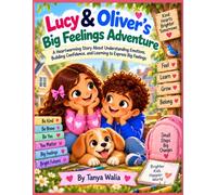Lucy & Oliver’s Big Feelings Adventure: A Heartwarming Story About Understanding Emotions, Building Confidence, and Learning to Express Big Feelings