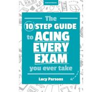 Lucy Parsons The Ten Step Guide to Acing Every Exam You Ever Take (Tascabile)