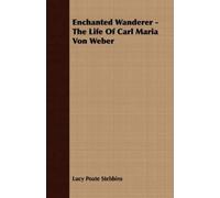 Lucy Poate Stebb Enchanted Wanderer - The Life Of Carl Maria Von We (Tascabile)