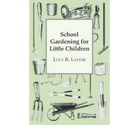 Lucy R. Latter School Gardening For Little Children (Tascabile)