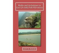 Lucy R Marak Myths and Archetypes in Garo (A∙chik) Folk Narratives (Tascabile)