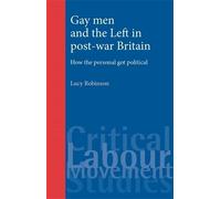 Lucy Robinson Gay Men and the Left in Post-War Britain (Tascabile)