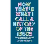 Lucy Robinson Now That's What I Call a History of the 1980s (Tascabile)