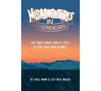 Lucy-Rose Walker Gayle Mann Misadventures in Entrepreneuring (Tascabile)