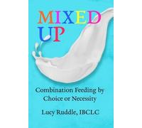 Lucy Ruddle Mixed Up: Combination feeding by choice or necessity (Tascabile)
