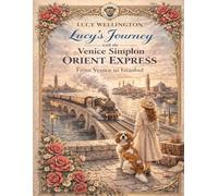 Lucy´s Journey Venice Simplon Orient Express: From Venice to Istanbul