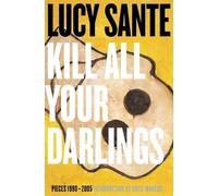Lucy Sante Kill All Your Darlings (Tascabile)