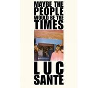 Lucy Sante Maybe The People Would Be The Times (Tascabile)