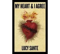 Lucy Sante My Heart & I Agree (Tascabile)