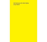 Lucy Sante Six Sermons for Bob Dylan (Tascabile)