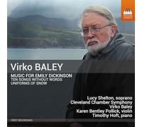 Lucy Shelton; Karen Bentley Pollick; Timothy Hoft; Cleveland Chamber Symphony; Virko Baley - Virko Baley: Music for Emily Dickinson - Uniforms of Snow; Ten Songs without Words