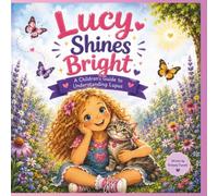 Lucy Shines Bright: A Children's Guide to Understanding Lupus