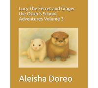 Lucy The Ferret and Ginger the Otters School Adventures Volume 3