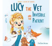 Lucy The Vet and the Invisible Patient. Personalized Story About Vet