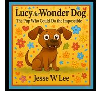 Lucy the Wonder Dog: The Pup Who Could Do the Impossible