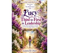 Lucy: Third to First in Leadership: A Story About Gentleness, Courage, and Choosing What Happens Next