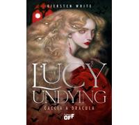 Libri Kiersten White - Lucy Undying. Caccia A Dracula