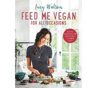 Lucy Watson Feed Me Vegan: For All Occasions (Tascabile)