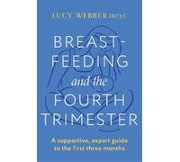 Lucy Webber Breastfeeding and the Fourth Trimester (Tascabile)