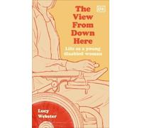 Lucy Webster The View From Down Here (Copertina rigida)