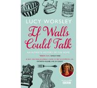 Lucy Worsley If Walls Could Talk (Tascabile)