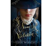Lucy Worsley My Name Is Victoria (Copertina rigida)