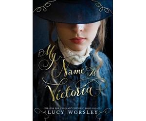Lucy Worsley My Name Is Victoria (Copertina rigida)