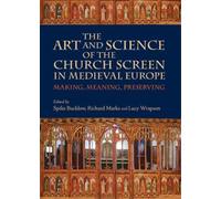 Lucy Wrapson The Art and Science of the Church Screen in Medieval Eu (Tascabile)