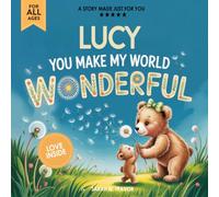 Lucy You Make My World Wonderful: A Personalized Bedtime Story Book All About You! (Custom Children's Book Gift)
