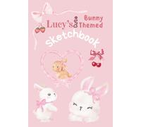 Lucy's Cute Bunny-Themed Sketchbook: A Sweet and Creative Bunny-Themed Drawing & Doodle Book for Kids