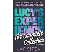 Lucy's Experience: The Erotic Adventures of A Kinky Bisexual Showgirl The Complete Collection Volumes 1-5