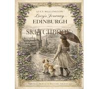 Lucy's Journey - Edinburgh Sketchbook: Vintage Inspired Journal with 108 Pages - Featuring 6 Exclusive Illustrations of the Historic Scottish Capital