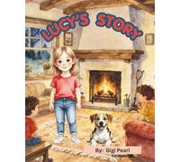 Lucy's Story: A Heartwarming Story About Rescue, Kindness, and Finding a Forever Home