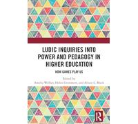 Ludic Inquiries Into Power and Pedagogy in Higher Education: How Games Play Us