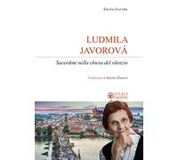 Ludmila Javorová. Sacerdote nella chiesa del silenzio