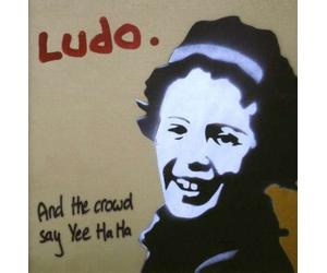 Ludo - Crowd Say Yee Ha Ha, and the
