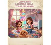 LUDO & REBE: IL MISTERO DELLA TORRE DEI NUMERI: Matematica per bambini: affronta da protagonista enigmi e calcoli, supera le sfide e conquista il tuo Diploma della Torre Magica!